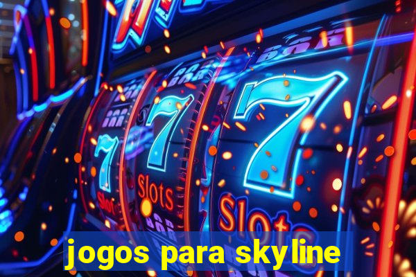 jogos para skyline